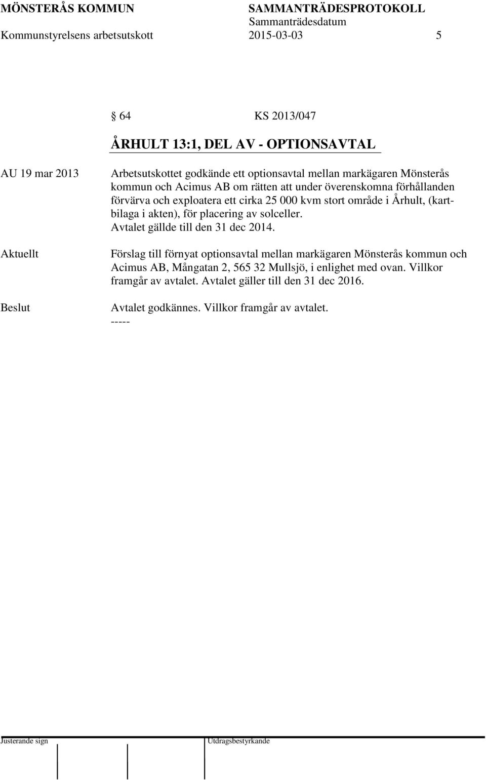 (kartbilaga i akten), för placering av solceller. Avtalet gällde till den 31 dec 2014.
