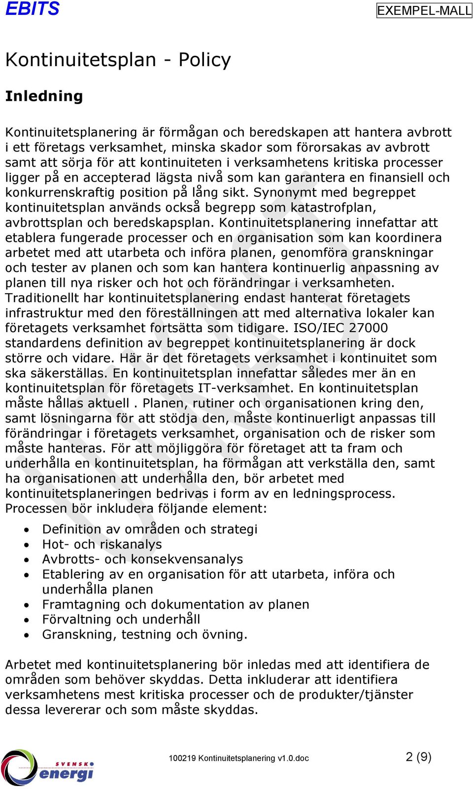 Synonymt med begreppet kontinuitetsplan används också begrepp som katastrofplan, avbrottsplan och beredskapsplan.