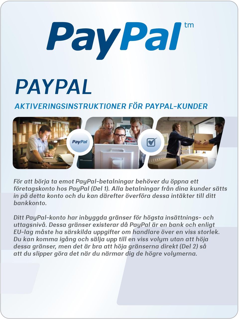 Ditt PayPal-konto har inbyggda gränser för högsta insättnings- och uttagsnivå.