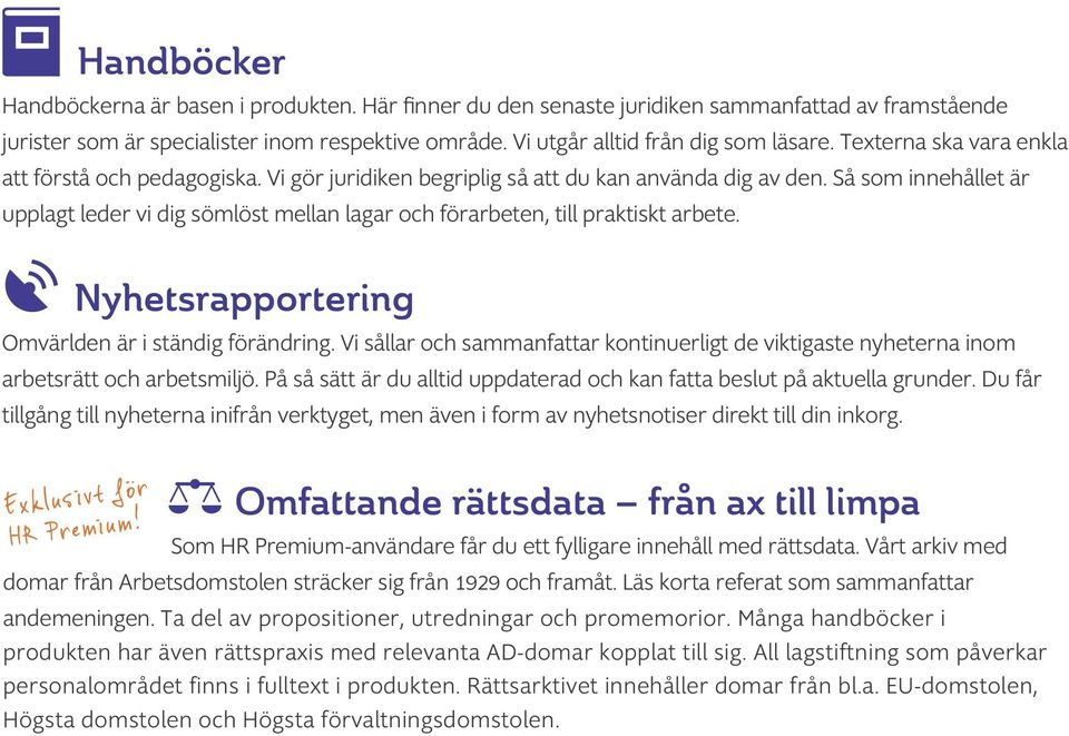 Så som innehållet är upplagt leder vi dig sömlöst mellan lagar och förarbeten, till praktiskt arbete. Nyhetsrapportering Omvärlden är i ständig förändring.