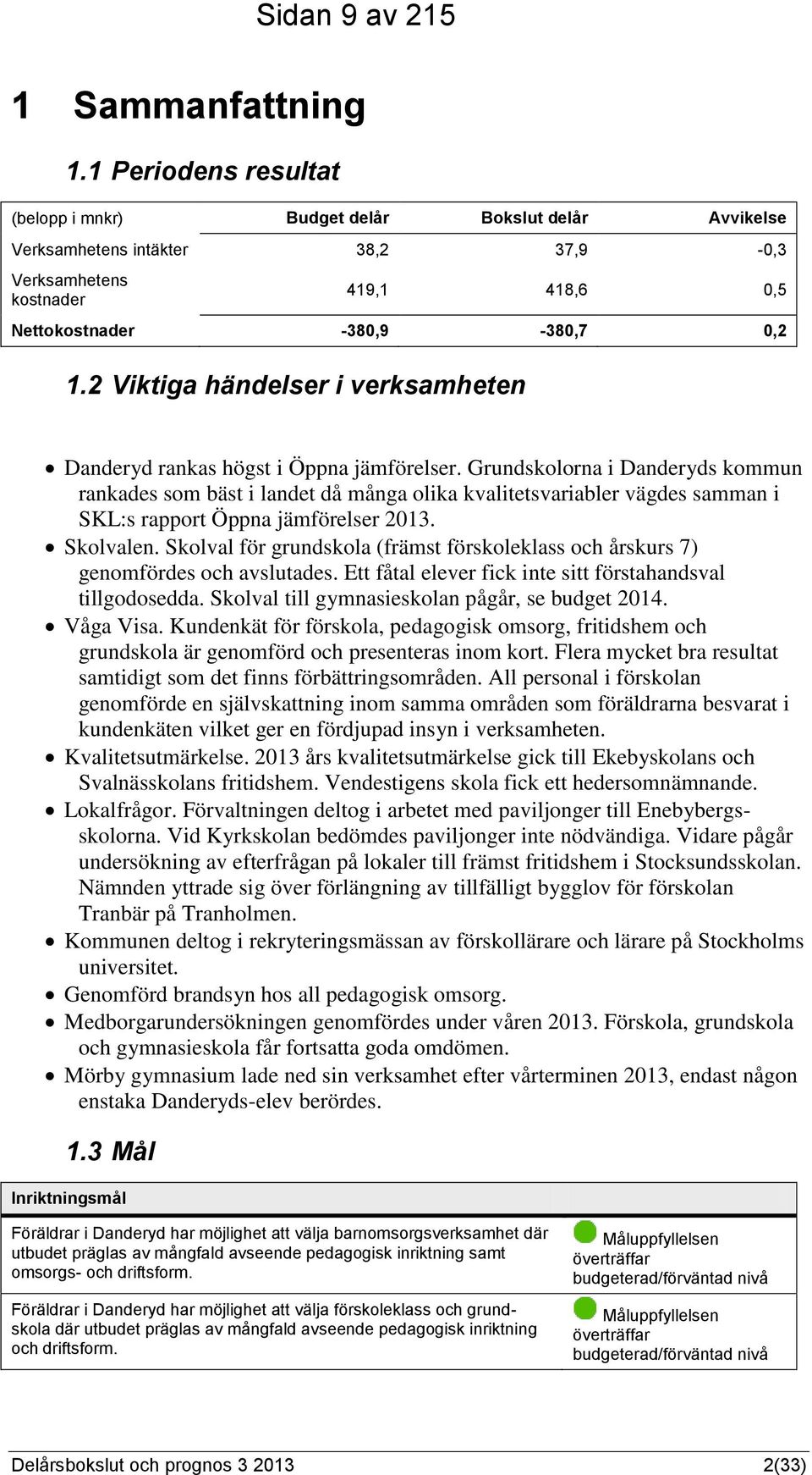 2 Viktiga händelser i verksamheten Danderyd rankas högst i Öppna jämförelser.