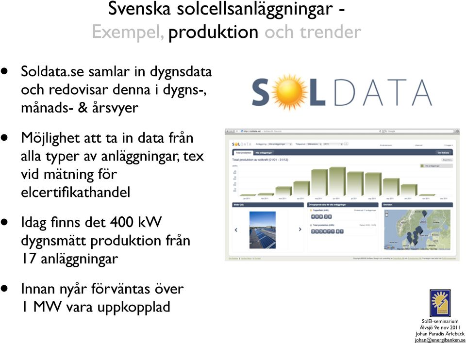 Möjlighet att ta in data från alla typer av anläggningar, tex vid