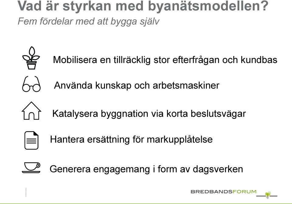 efterfrågan och kundbas Använda kunskap och arbetsmaskiner Katalysera