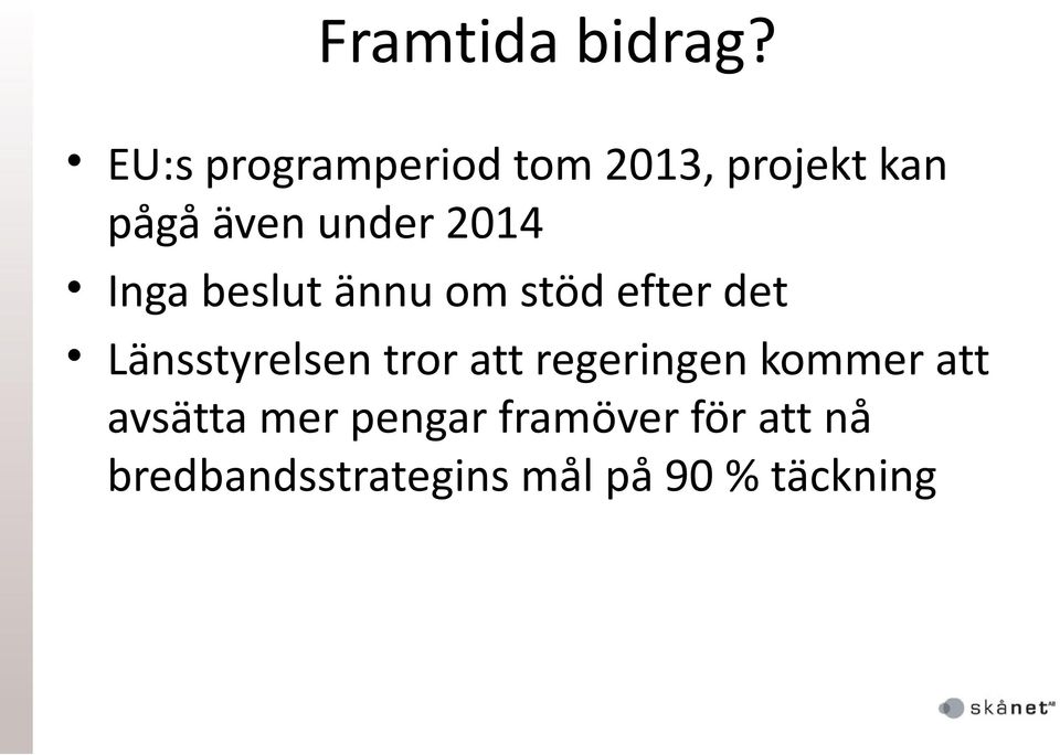 2014 Inga beslut ännu om stöd efter det Länsstyrelsen tror