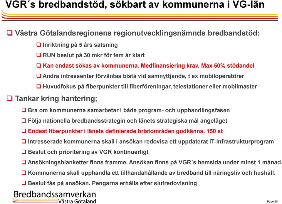 Max 50% stödandel Andra intressenter förväntas bistå vid samnyttjande, t ex mobiloperatörer Huvudfokus på fiberpunkter till fiberföreningar, telestationer eller mobilmaster Tankar kring hantering;