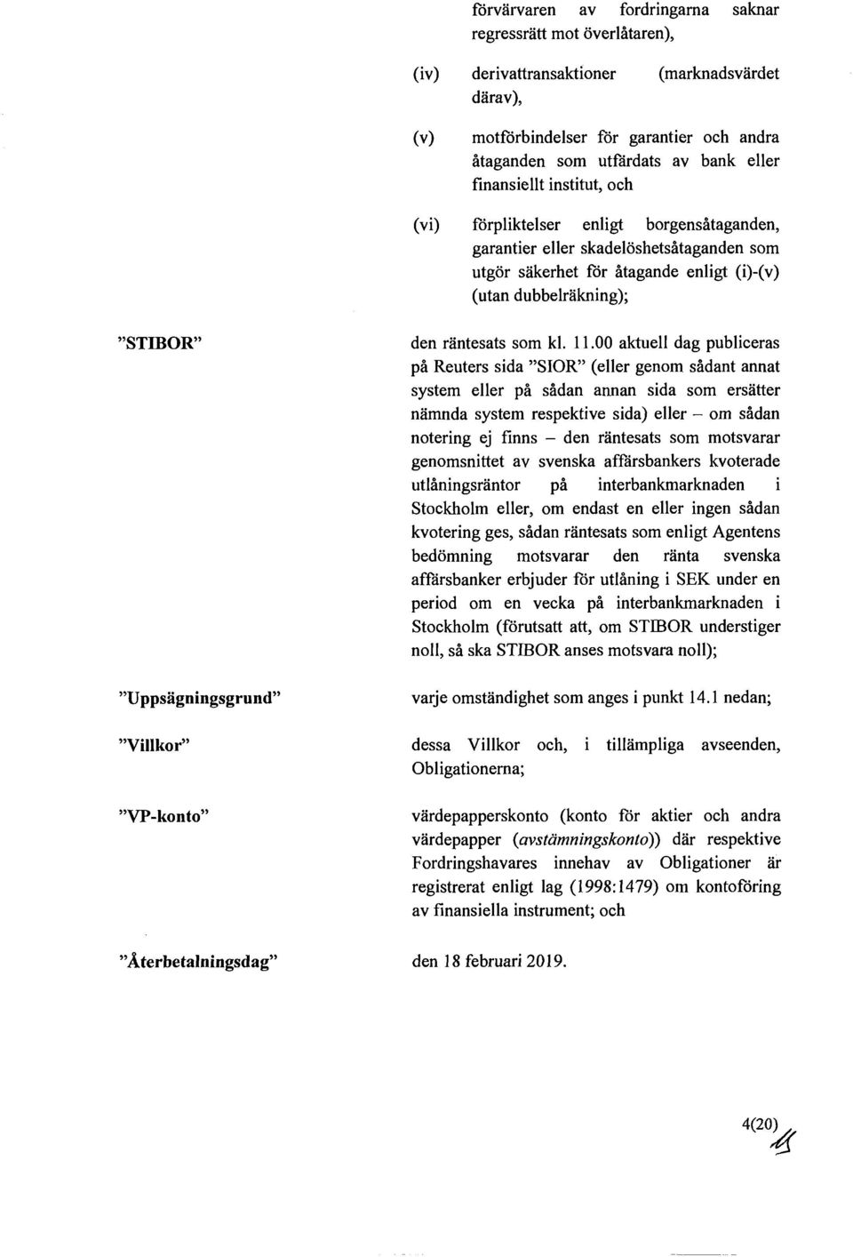 Uppsägningsgrund Villkor VP-konto Återbetalningsdag den räntesats som kl. 11.