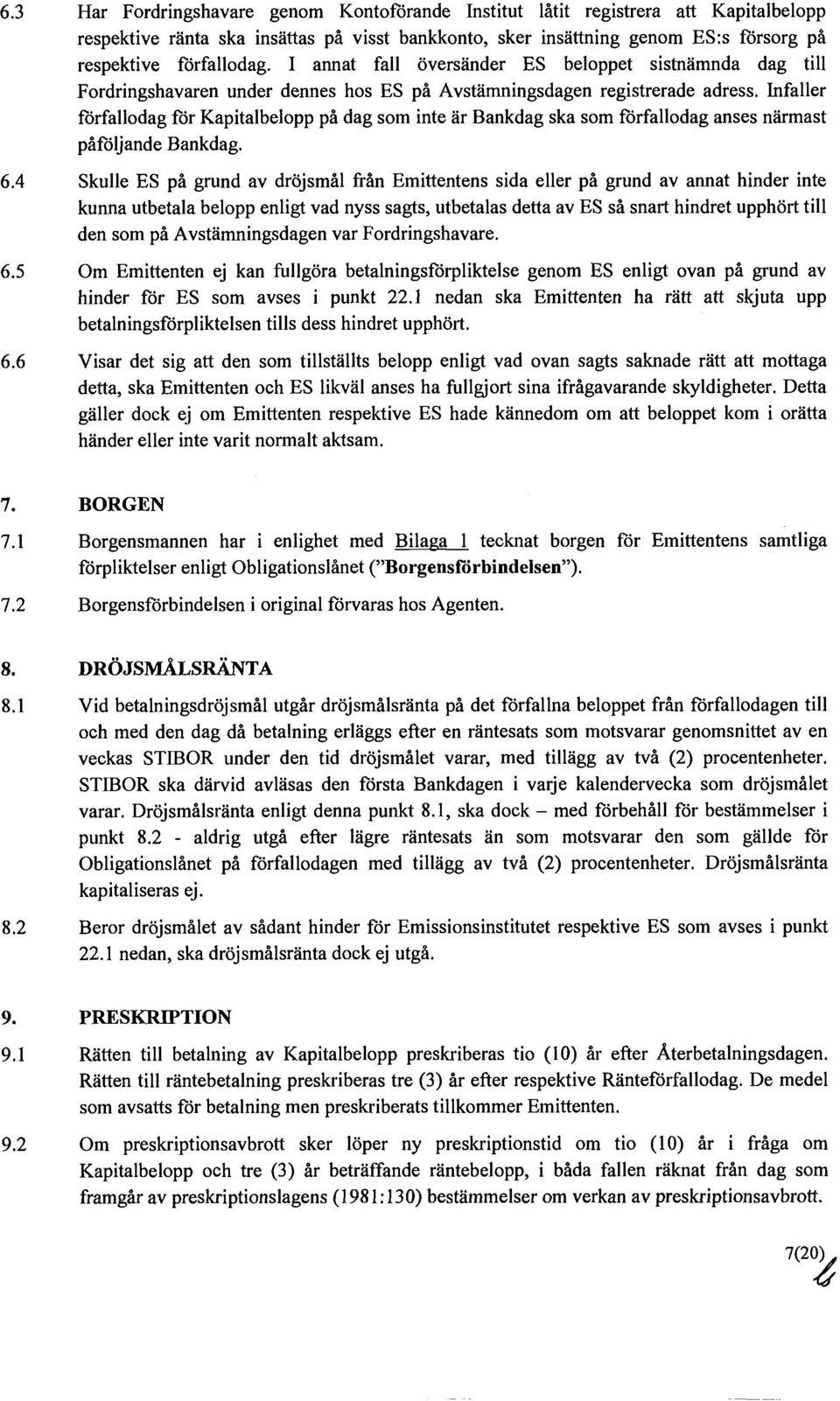 Infaller förfallodag för Kapitalbelopp på dag som inte är Bankdag ska som förfallodag anses närmast påföljande Bankdag. 6.