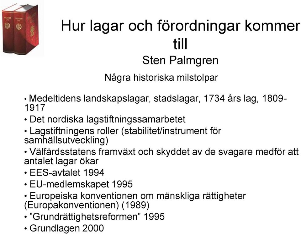 samhällsutveckling) Välfärdsstatens framväxt och skyddet av de svagare medför att antalet lagar ökar EES-avtalet 1994