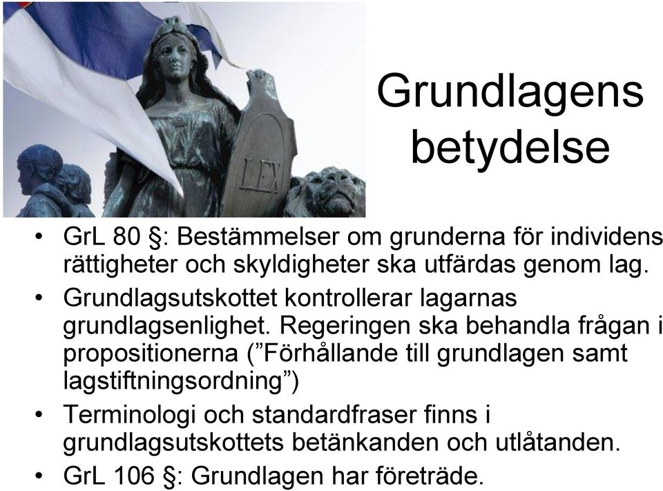 Regeringen ska behandla frågan i propositionerna ( Förhållande till grundlagen samt