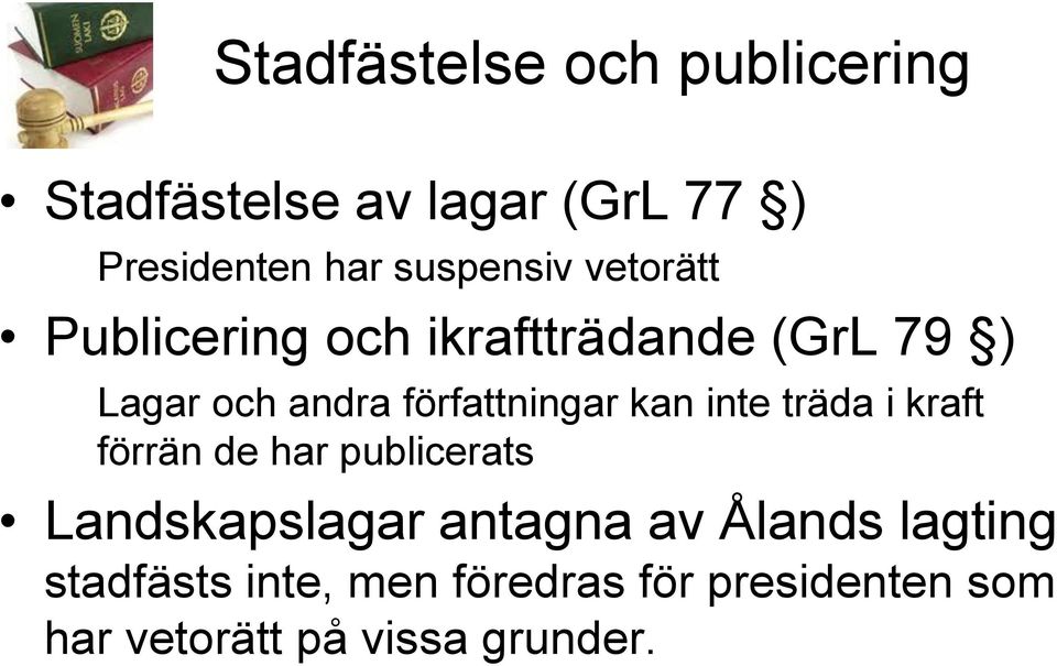 författningar kan inte träda i kraft förrän de har publicerats Landskapslagar