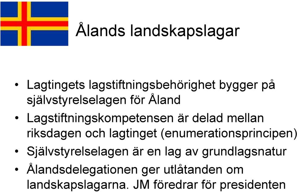riksdagen och lagtinget (enumerationsprincipen) Självstyrelselagen är en lag