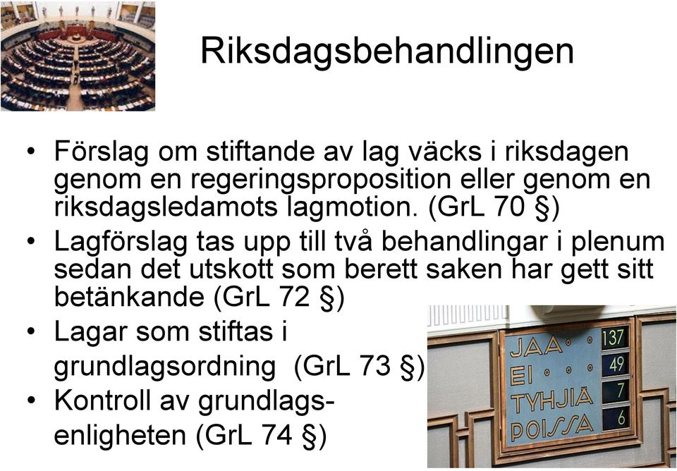 (GrL 70 ) Lagförslag tas upp till två behandlingar i plenum sedan det utskott som berett