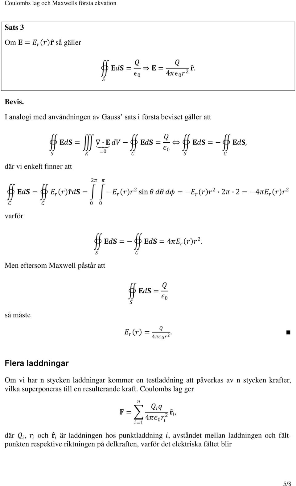 4πE r r r 2 0 0 varför Men eftersom Maxwell påstår att Ed = Ed = 4πE r r r 2. så måste Ed = ε 0 E r r = r 2.