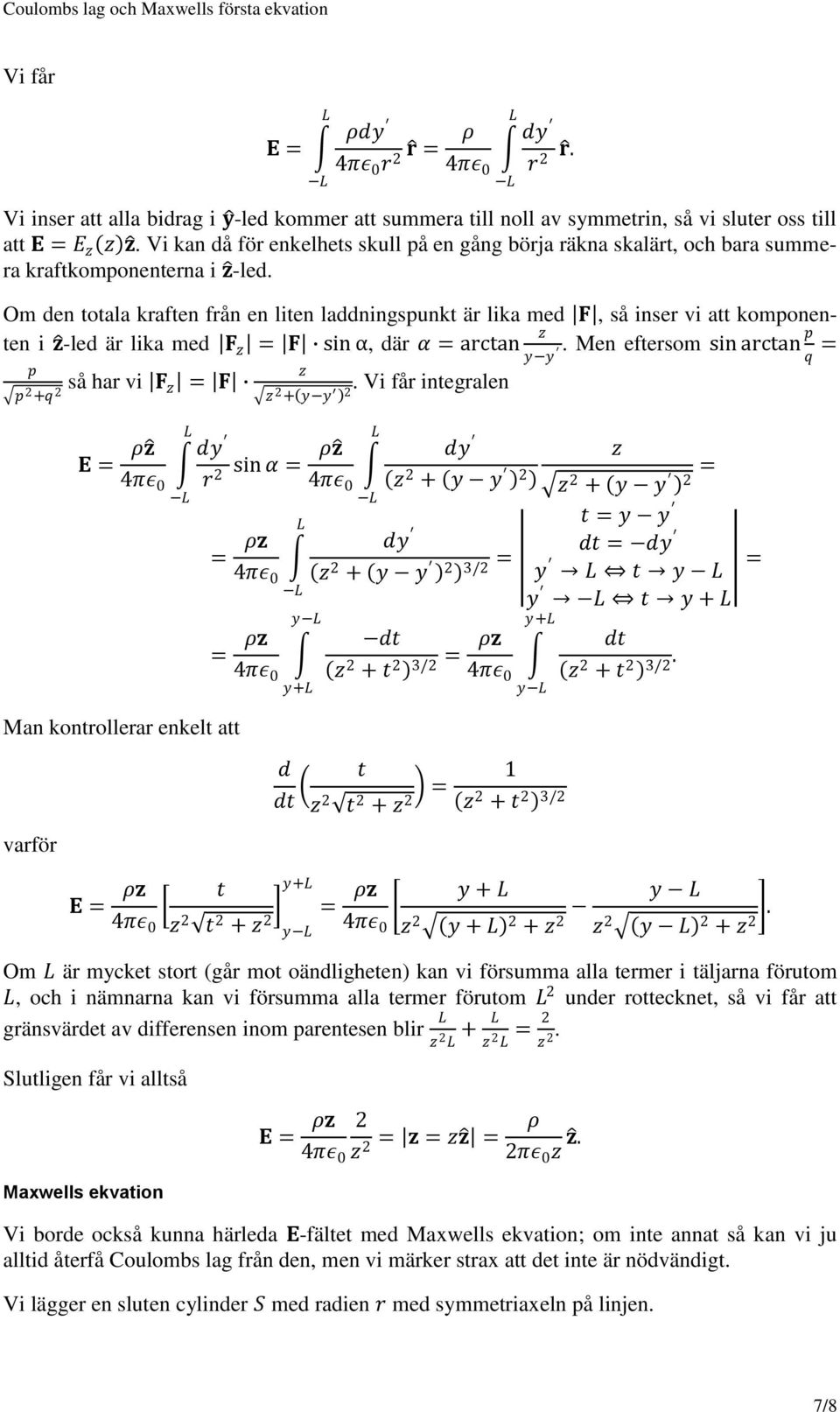 Om den totala kraften från en liten laddningspunkt är lika med F, så inser vi att komponenten i z-led är lika med F z = F sin α, där α = arctan z y y.