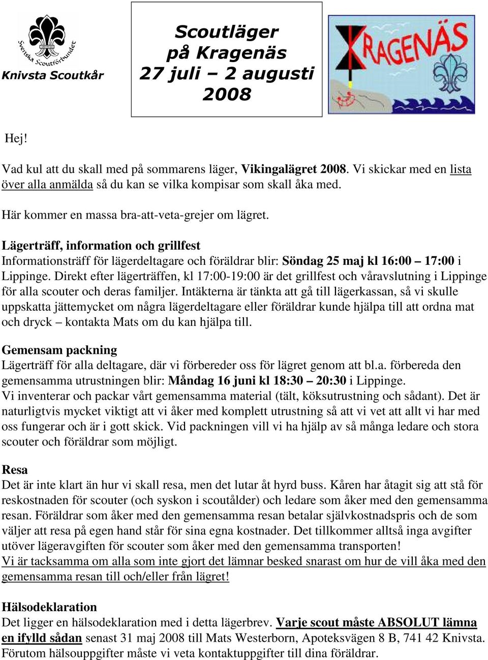 Direkt efter lägerträffen, kl 17:00-19:00 är det grillfest och våravslutning i Lippinge för alla scouter och deras familjer.