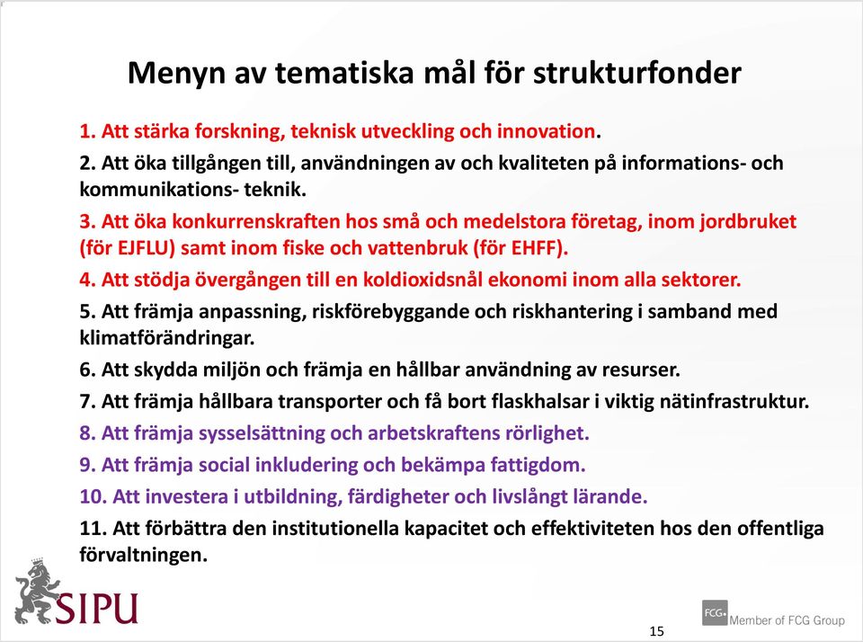 Att öka konkurrenskraften hos små och medelstora företag, inom jordbruket (för EJFLU) samt inom fiske och vattenbruk (för EHFF). 4.