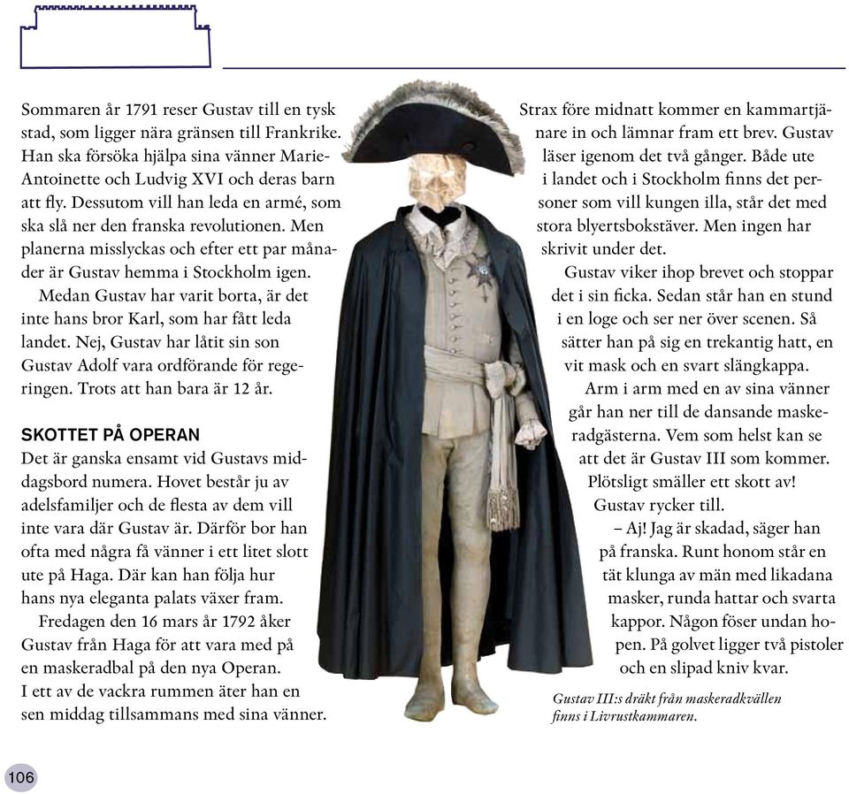Medan Gustav har varit borta, är det inte hans bror Karl, som har fått leda landet. Nej, Gustav har låtit sin son Gustav Adolf vara ordförande för regeringen. Trots att han bara är 12 år.