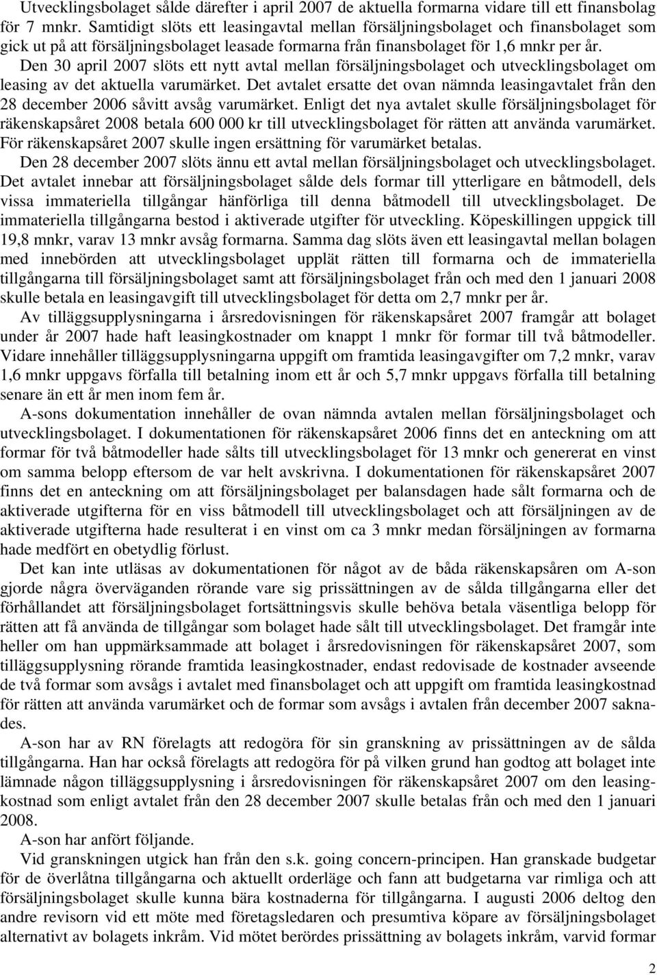 Den 30 april 2007 slöts ett nytt avtal mellan försäljningsbolaget och utvecklingsbolaget om leasing av det aktuella varumärket.