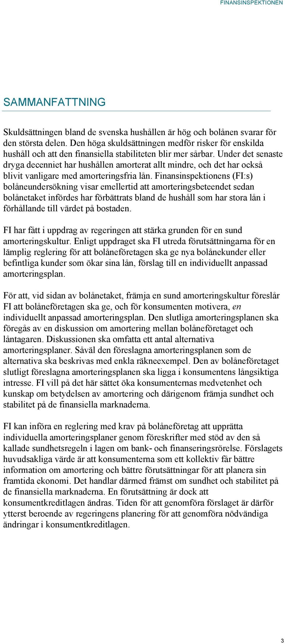 Under det senaste dryga decenniet har hushållen amorterat allt mindre, och det har också blivit vanligare med amorteringsfria lån.