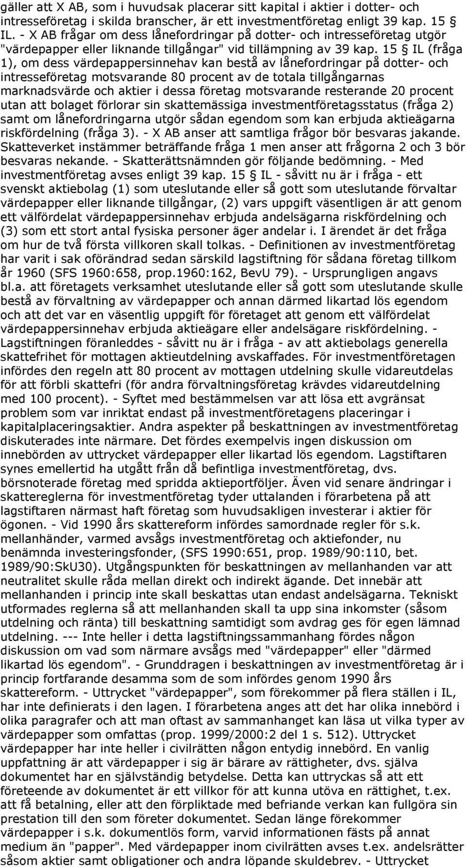 15 IL (fråga 1), om dess värdepappersinnehav kan bestå av lånefordringar på dotter- och intresseföretag motsvarande 80 procent av de totala tillgångarnas marknadsvärde och aktier i dessa företag