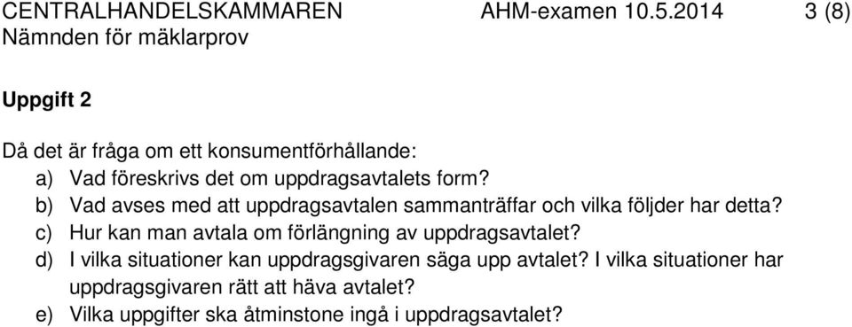 b) Vad avses med att uppdragsavtalen sammanträffar och vilka följder har detta?