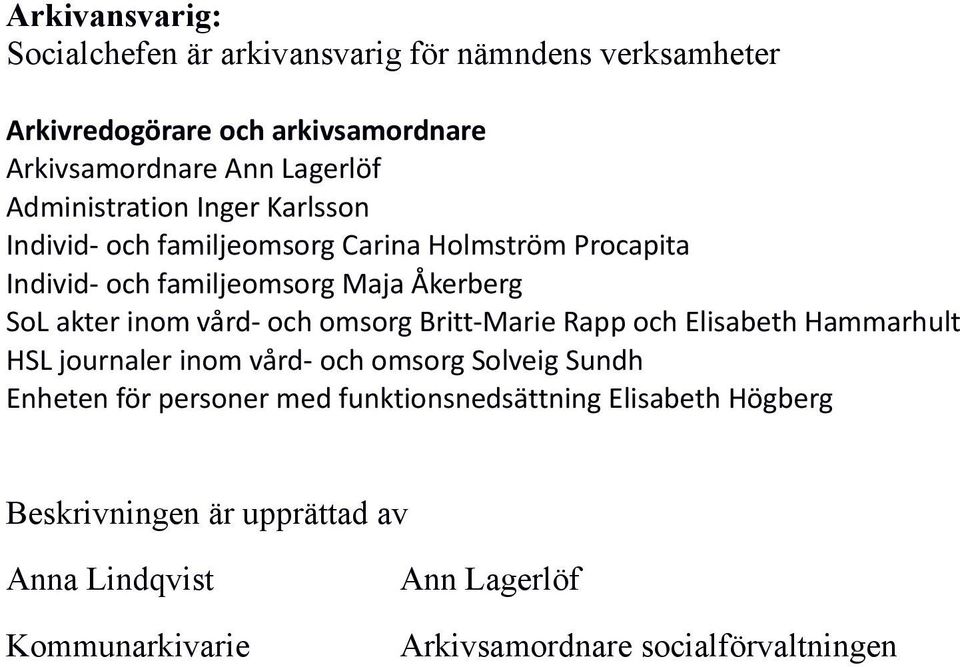 vård- och omsorg Britt-Marie Rapp och Elisabeth Hammarhult HSL journaler inom vård- och omsorg Solveig Sundh Enheten för personer med