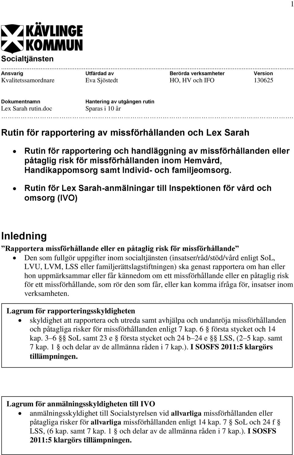 Rutin för rapportering av missförhållanden och Lex Sarah Rutin för rapportering och handläggning av missförhållanden eller påtaglig risk för missförhållanden inom Hemvård, Handikappomsorg samt