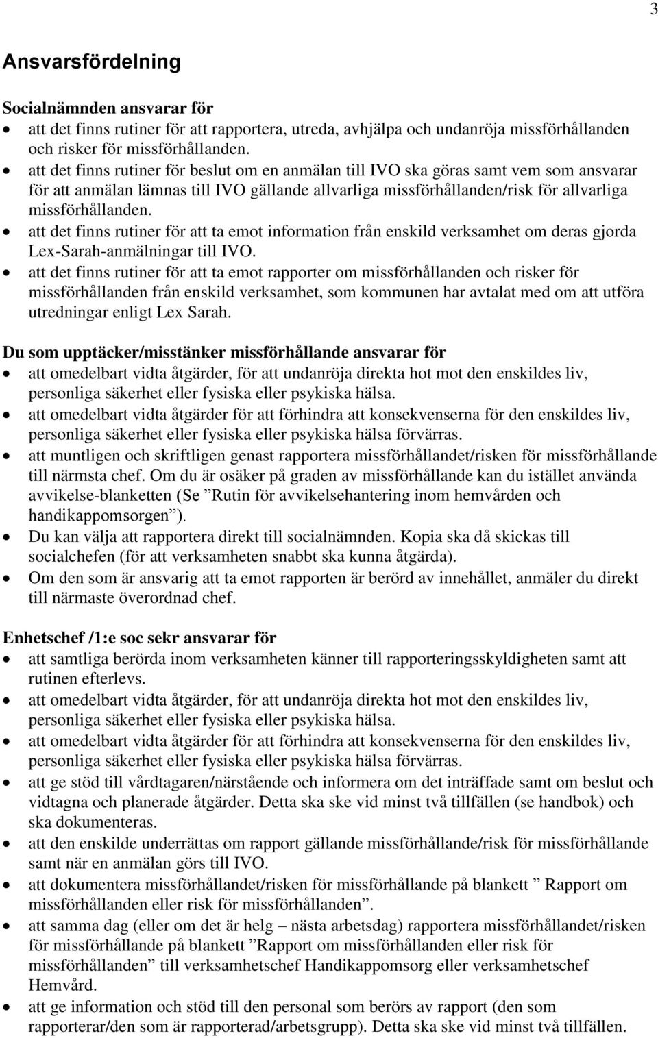 att det finns rutiner för att ta emot information från enskild verksamhet om deras gjorda Lex-Sarah-anmälningar till IVO.