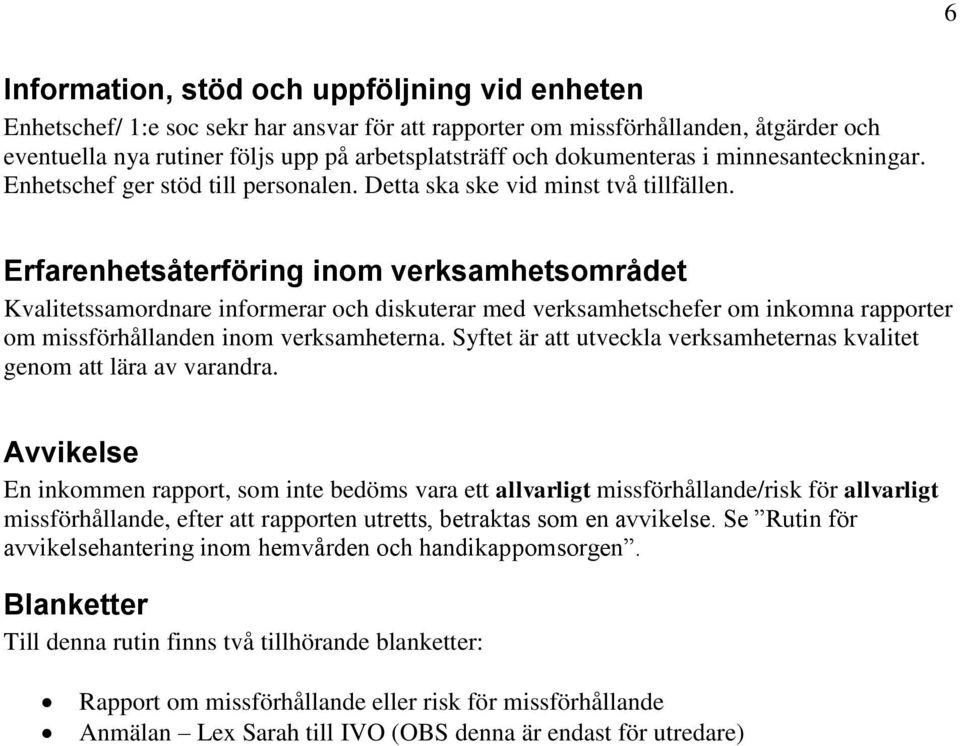 Erfarenhetsåterföring inom verksamhetsområdet Kvalitetssamordnare informerar och diskuterar med verksamhetschefer om inkomna rapporter om missförhållanden inom verksamheterna.