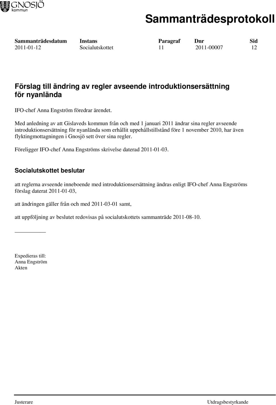 flyktingmottagningen i Gnosjö sett över sina regler. Föreligger IFO-chef Anna Engströms skrivelse daterad 2011-01-03.