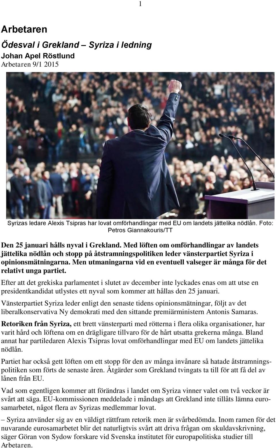 Med löften om omförhandlingar av landets jättelika nödlån och stopp på åtstramningspolitiken leder vänsterpartiet Syriza i opinionsmätningarna.