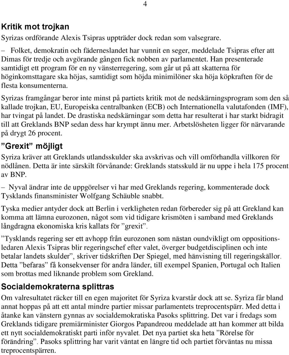 Han presenterade samtidigt ett program för en ny vänsterregering, som går ut på att skatterna för höginkomsttagare ska höjas, samtidigt som höjda minimilöner ska höja köpkraften för de flesta