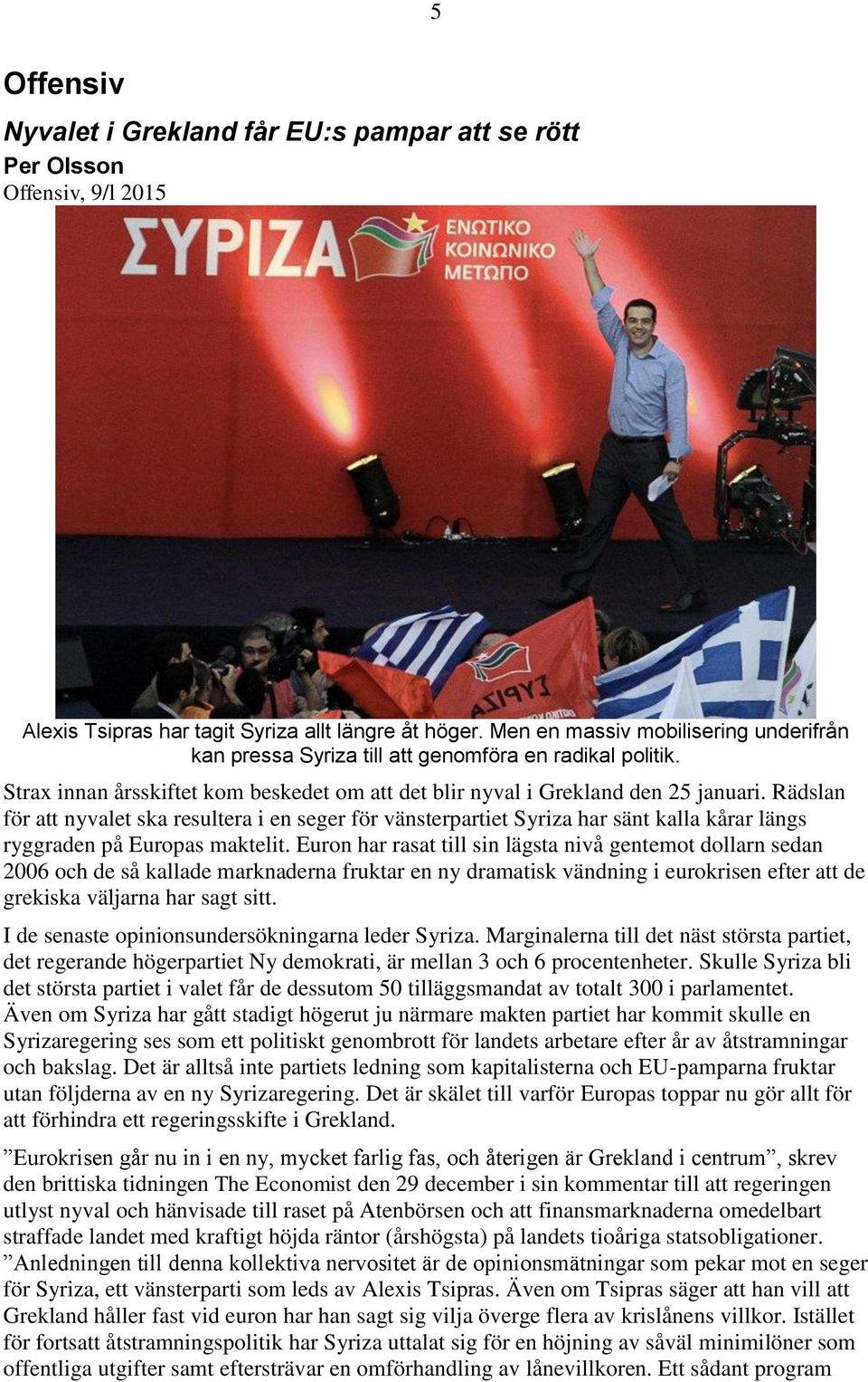 Rädslan för att nyvalet ska resultera i en seger för vänsterpartiet Syriza har sänt kalla kårar längs ryggraden på Europas maktelit.