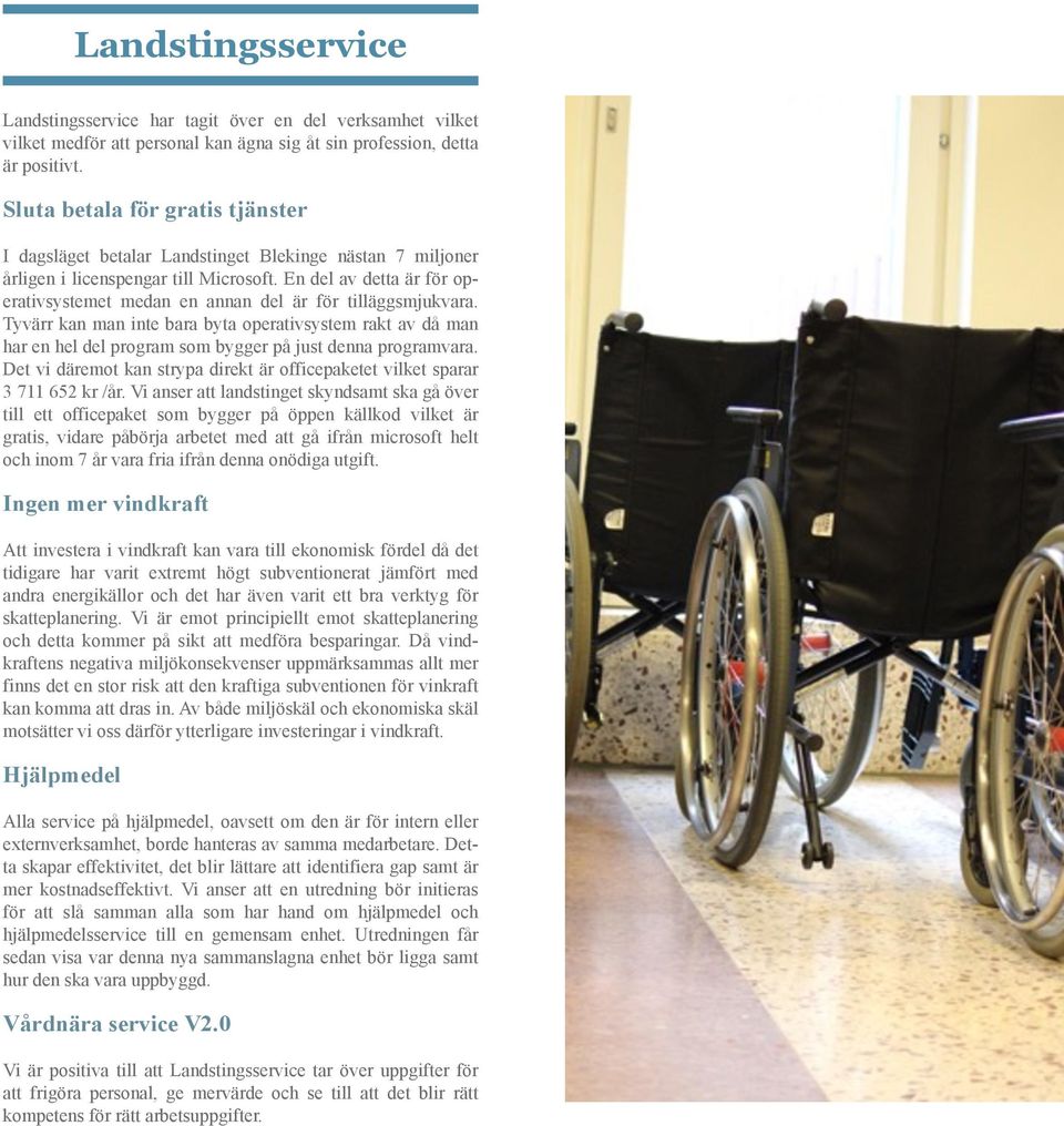 En del av detta är för operativsystemet medan en annan del är för tilläggsmjukvara.