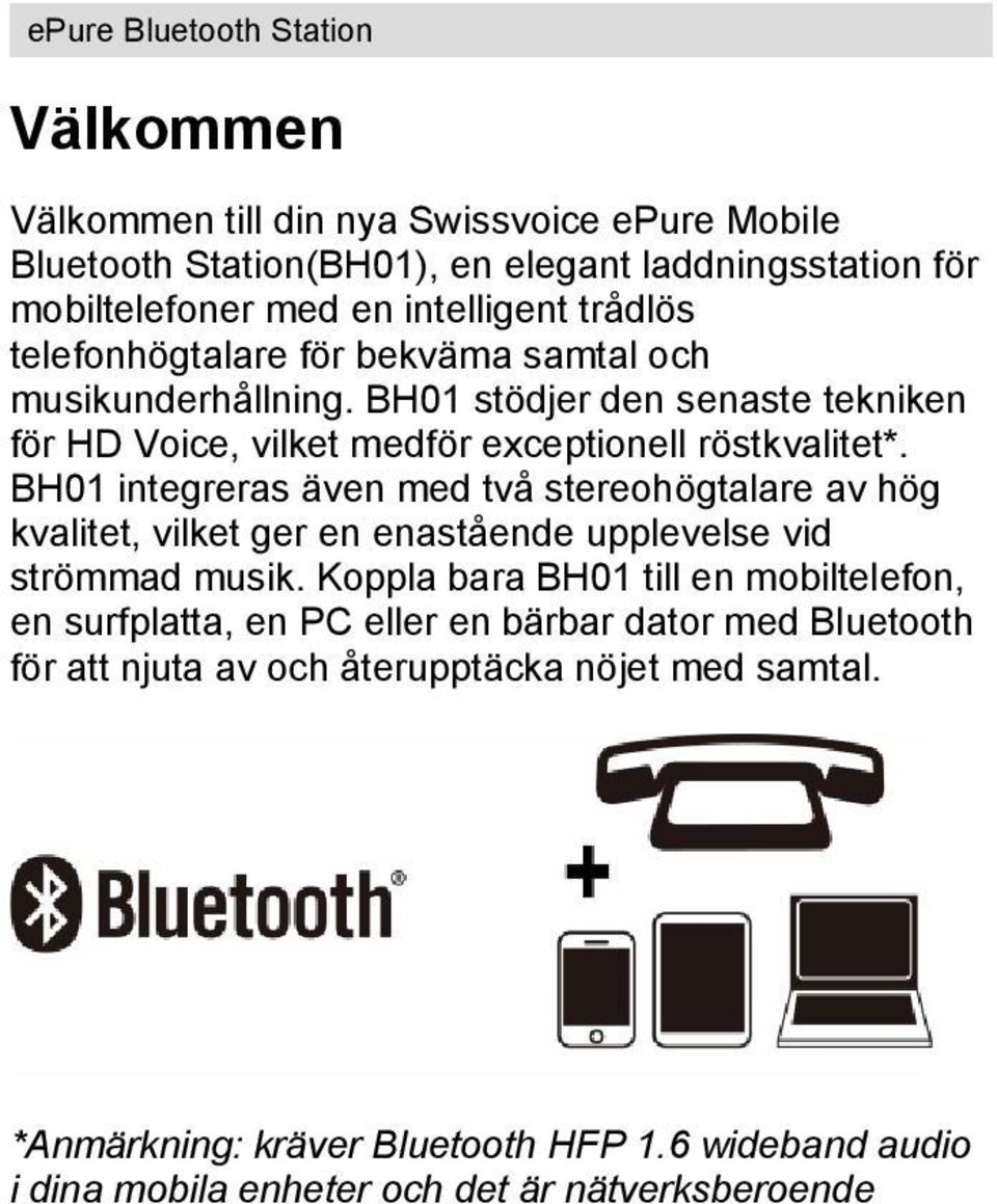 BH01 integreras även med två stereohögtalare av hög kvalitet, vilket ger en enastående upplevelse vid strömmad musik.