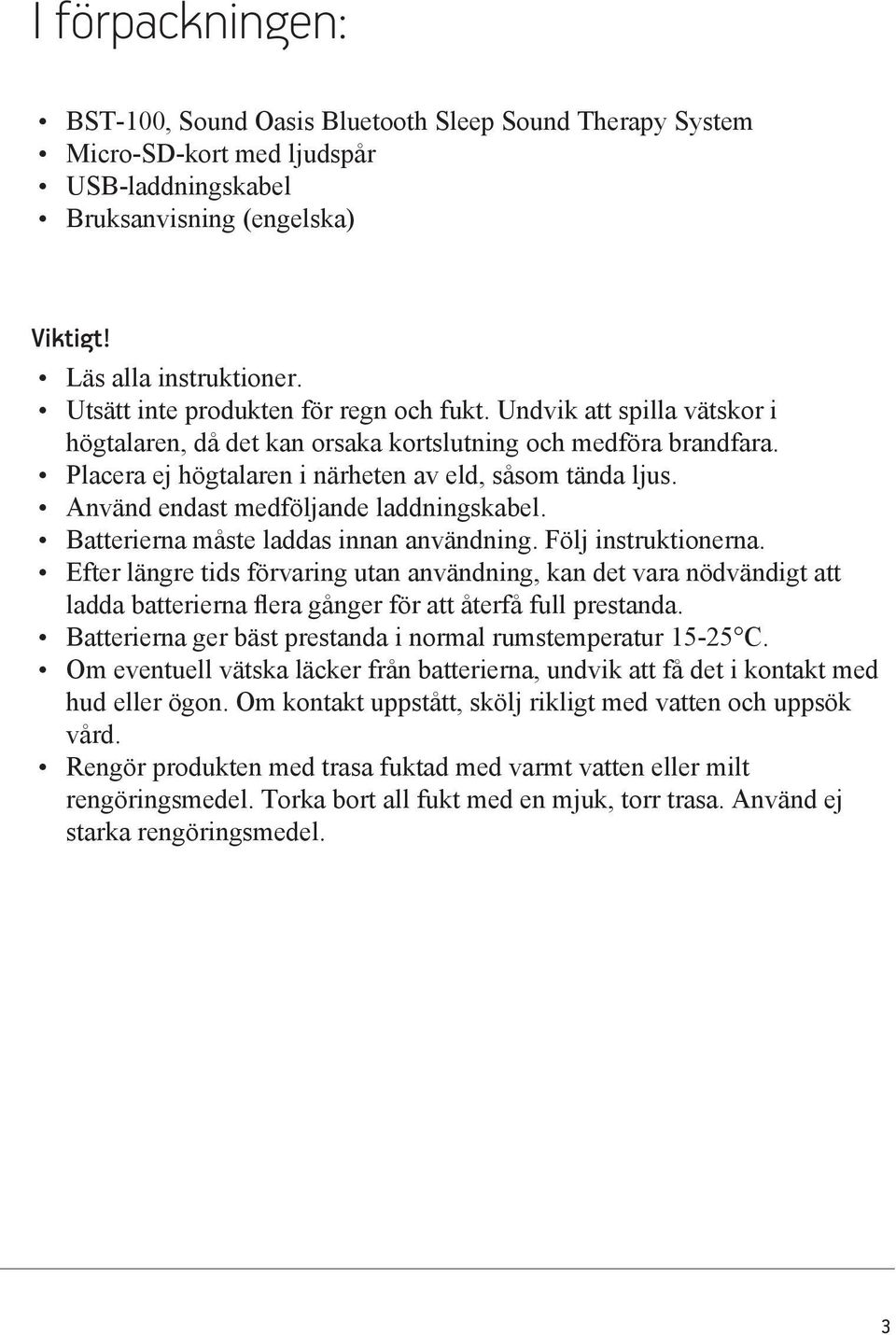 Använd endast medföljande laddningskabel. Batterierna måste laddas innan användning. Följ instruktionerna.