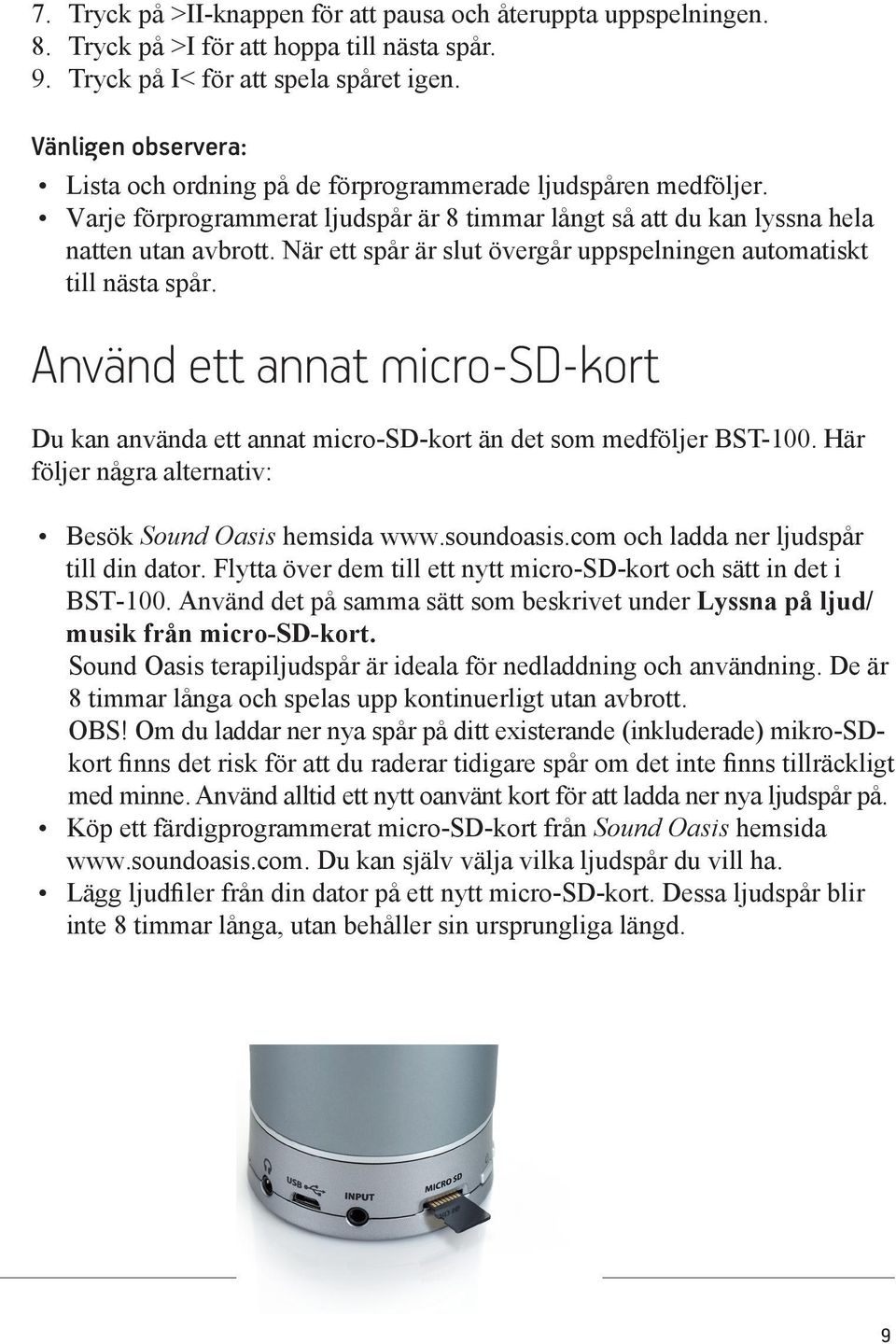 När ett spår är slut övergår uppspelningen automatiskt till nästa spår. Använd ett annat micro-sd-kort Du kan använda ett annat micro-sd-kort än det som medföljer BST-100.