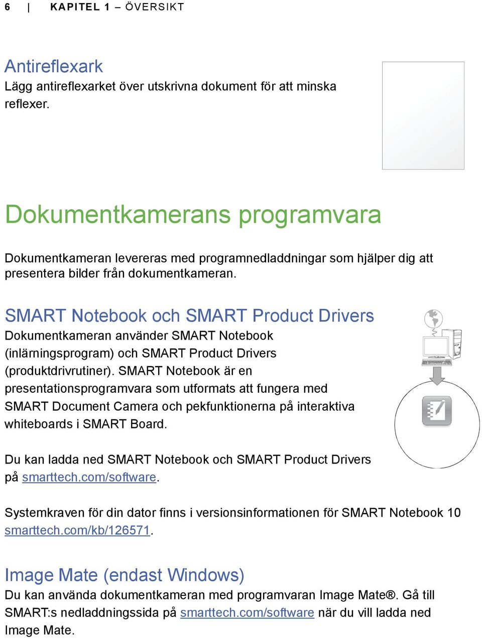 SMART Notebook och SMART Product Drivers Dokumentkameran använder SMART Notebook (inlärningsprogram) och SMART Product Drivers (produktdrivrutiner).
