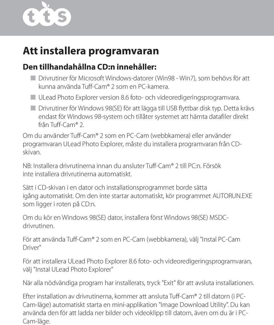 Detta krävs endast för Windows 98-system och tillåter systemet att hämta datafiler direkt från Tuff-Cam 2.