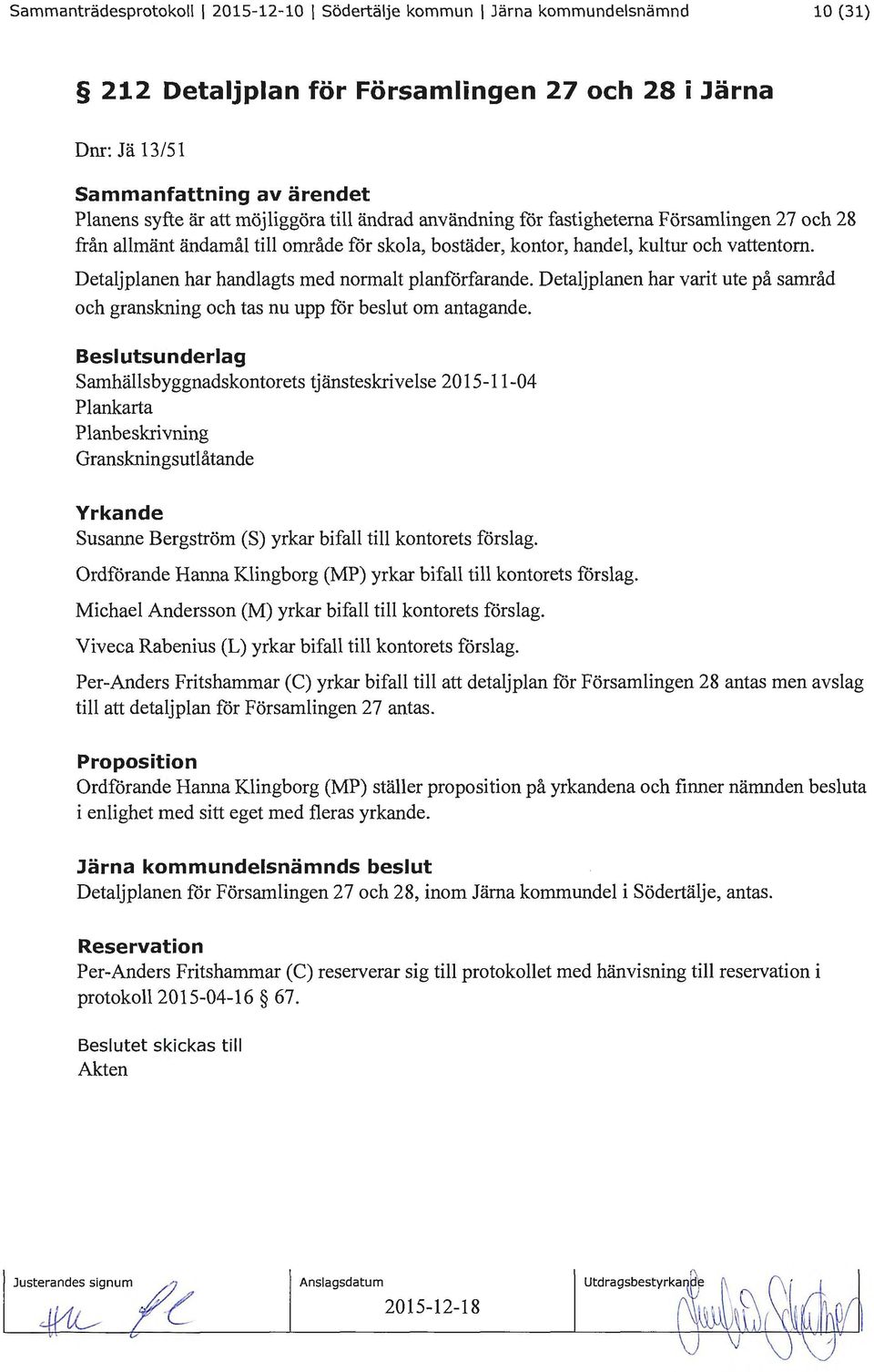 Detaljplanen har varit ute på samråd och granskning och tas nu upp för beslut om antagande.