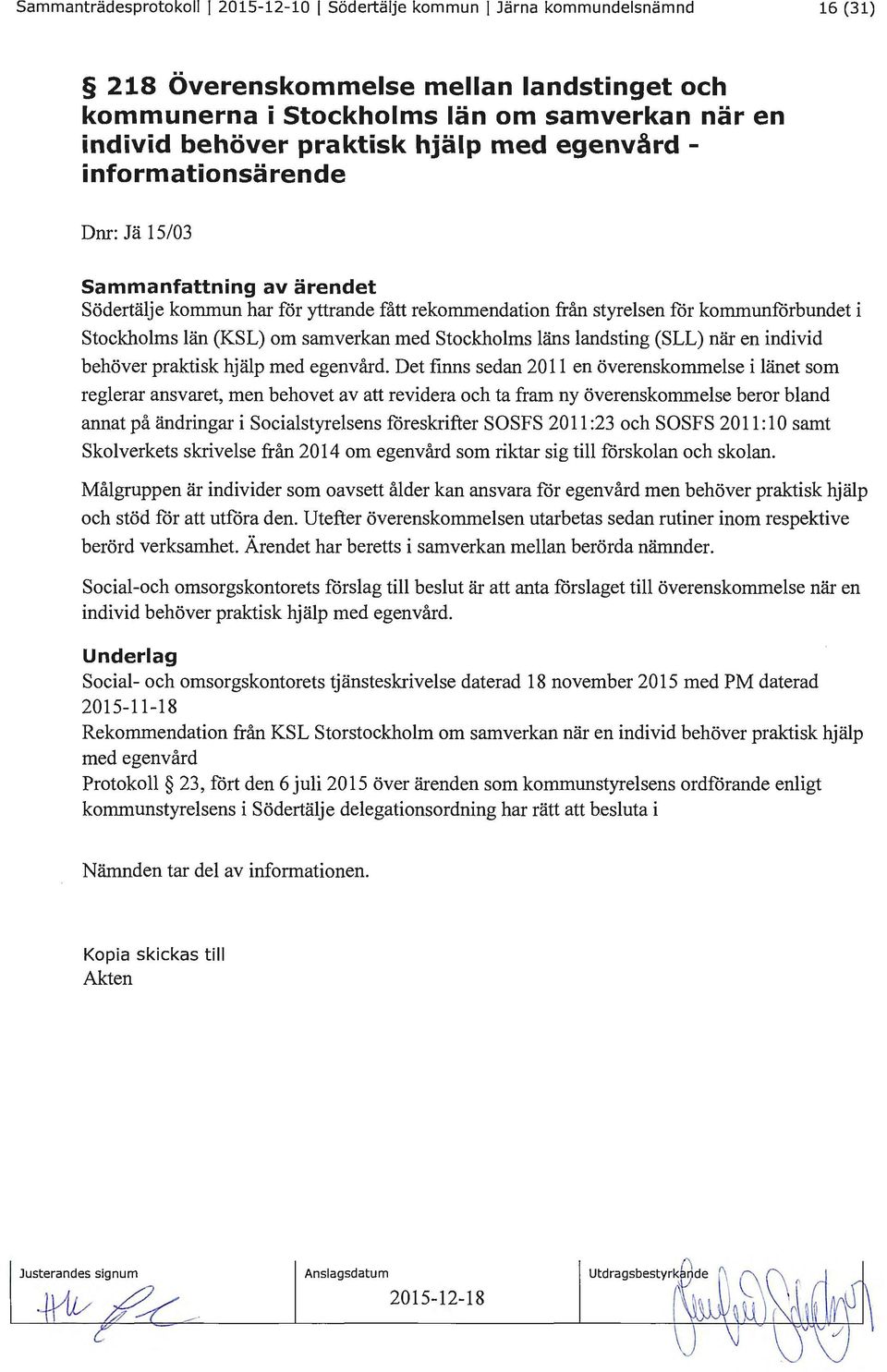 Stockholms läns landsting (SLL) när en individ behöver praktisk hjälp med egenvård.