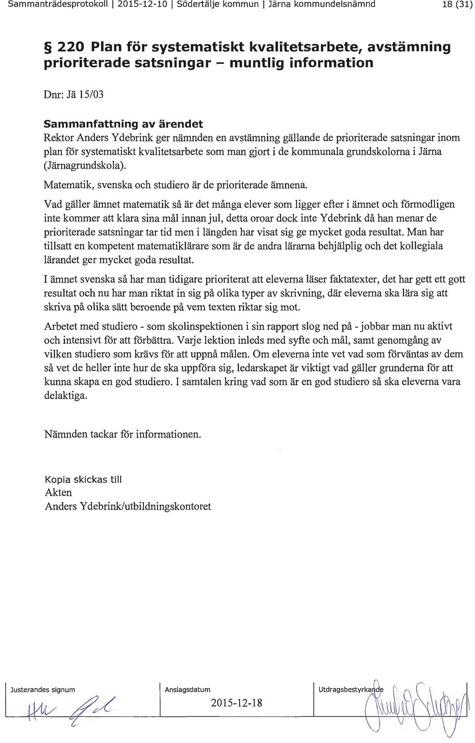 (Jämagrundskola). Matematik, svenska och studiero är de prioriterade ämnena.
