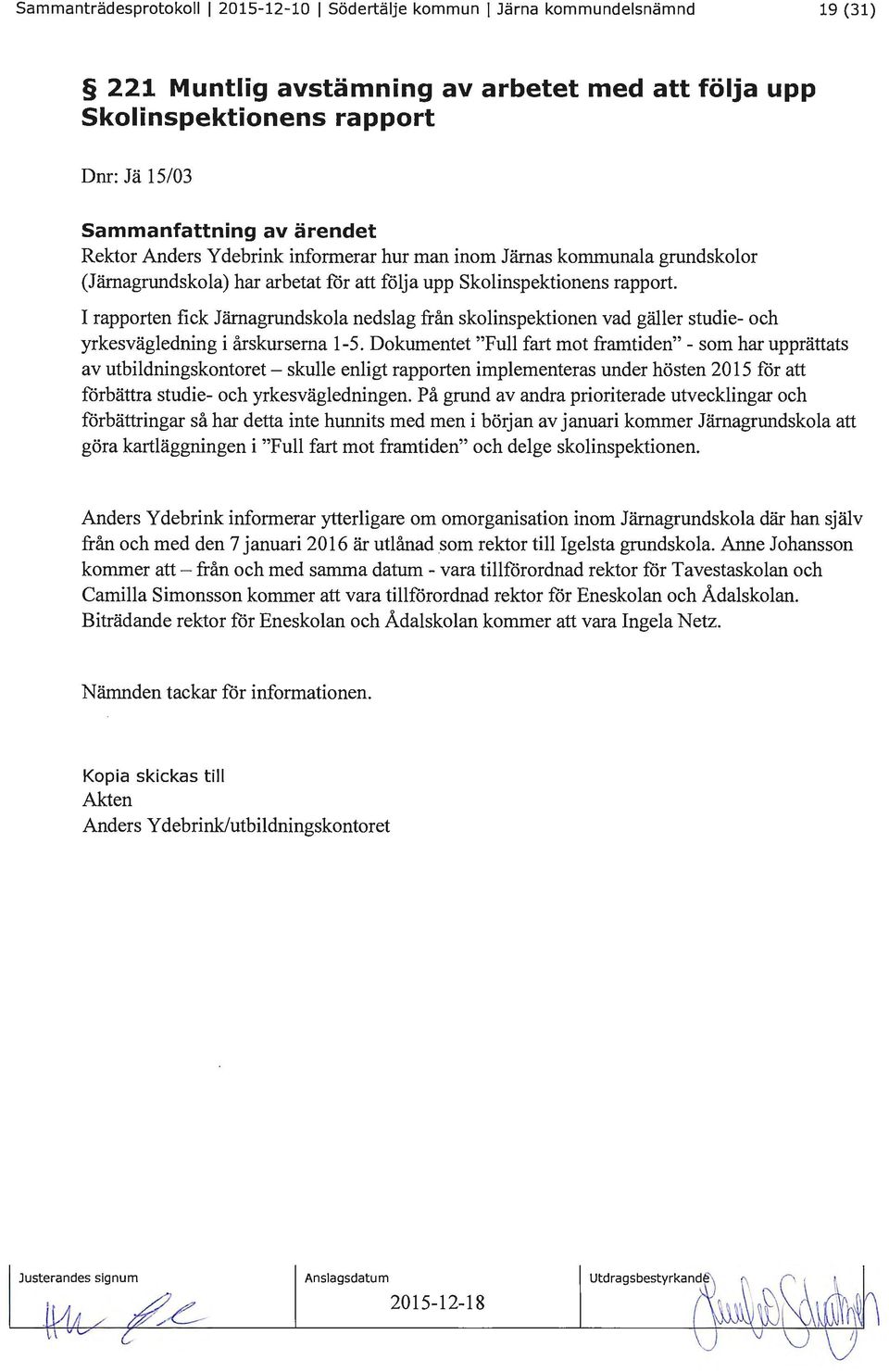 I rapporten fick Järnagrundskola nedslag från skolinspektionen vad gäller studie- och yrkesvägledning i årskurserna 1-5.