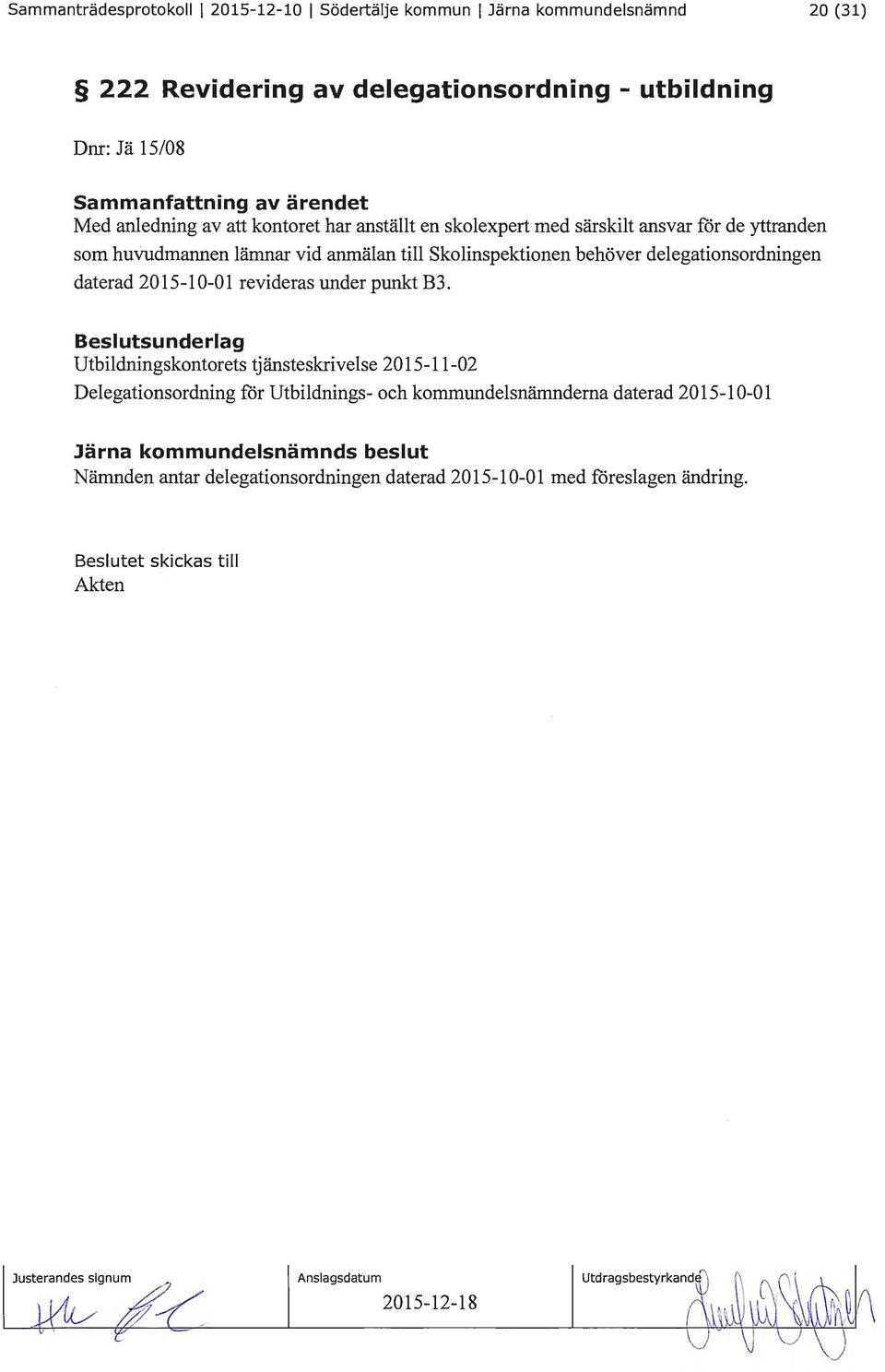 delegationsordningen daterad 2015-10-01 revideras under punkt B3.