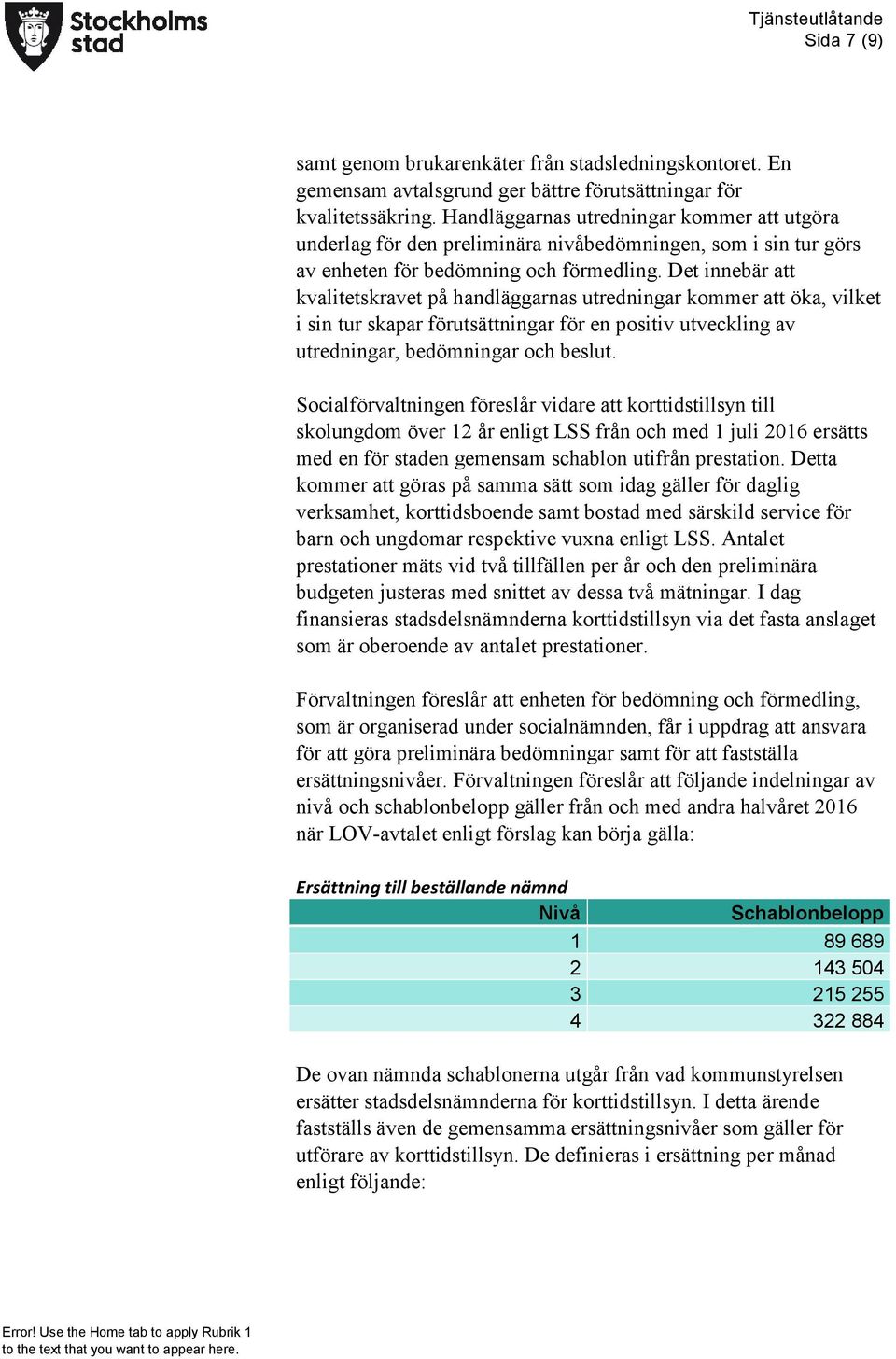 Det innebär att kvalitetskravet på handläggarnas utredningar kommer att öka, vilket i sin tur skapar förutsättningar för en positiv utveckling av utredningar, bedömningar och beslut.