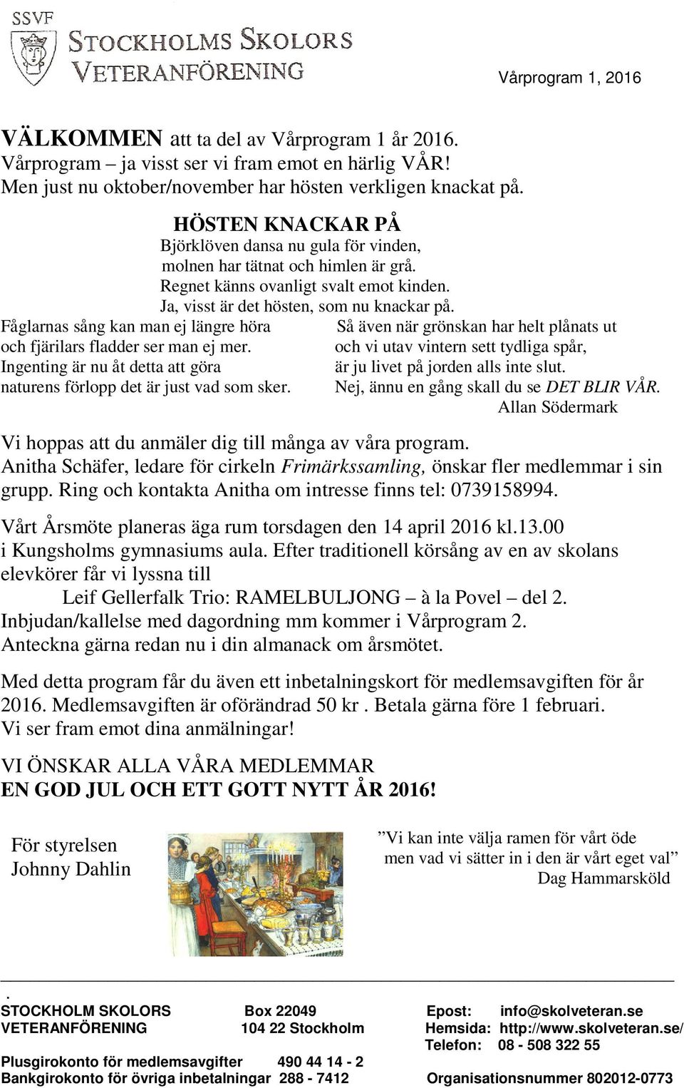 Fåglarnas sång kan man ej längre höra Så även när grönskan har helt plånats ut och fjärilars fladder ser man ej mer.