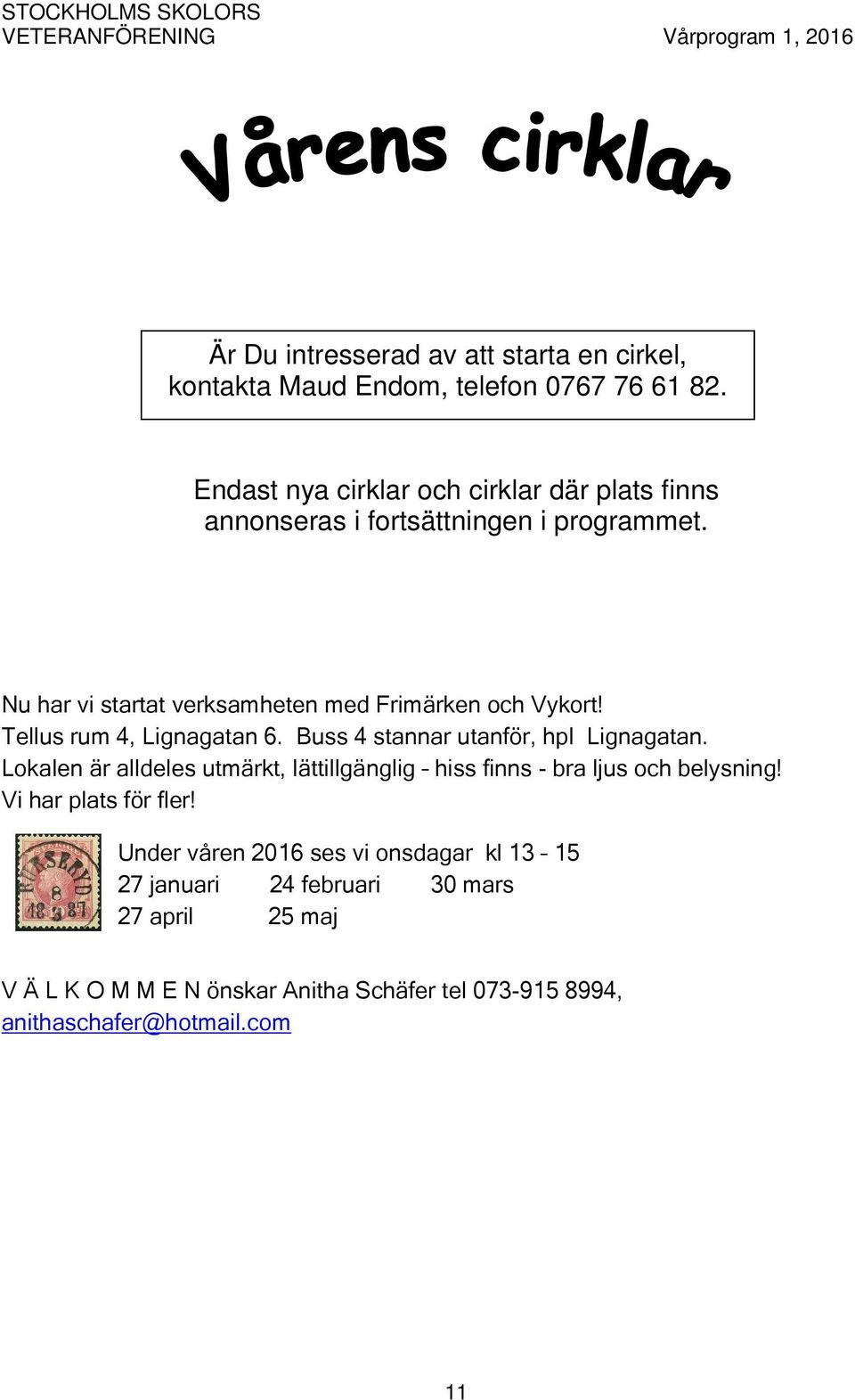 Tellus rum 4, Lignagatan 6. Buss 4 stannar utanför, hpl Lignagatan. Lokalen är alldeles utmärkt, lätgänglig hiss finns - bra ljus och belysning!