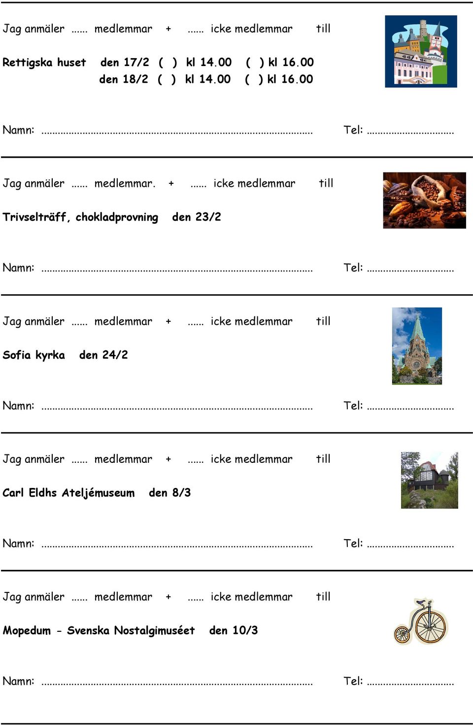.. icke medlemmar Trivselträff, chokladprovning den 23/2 Jag anmäler... medlemmar +.