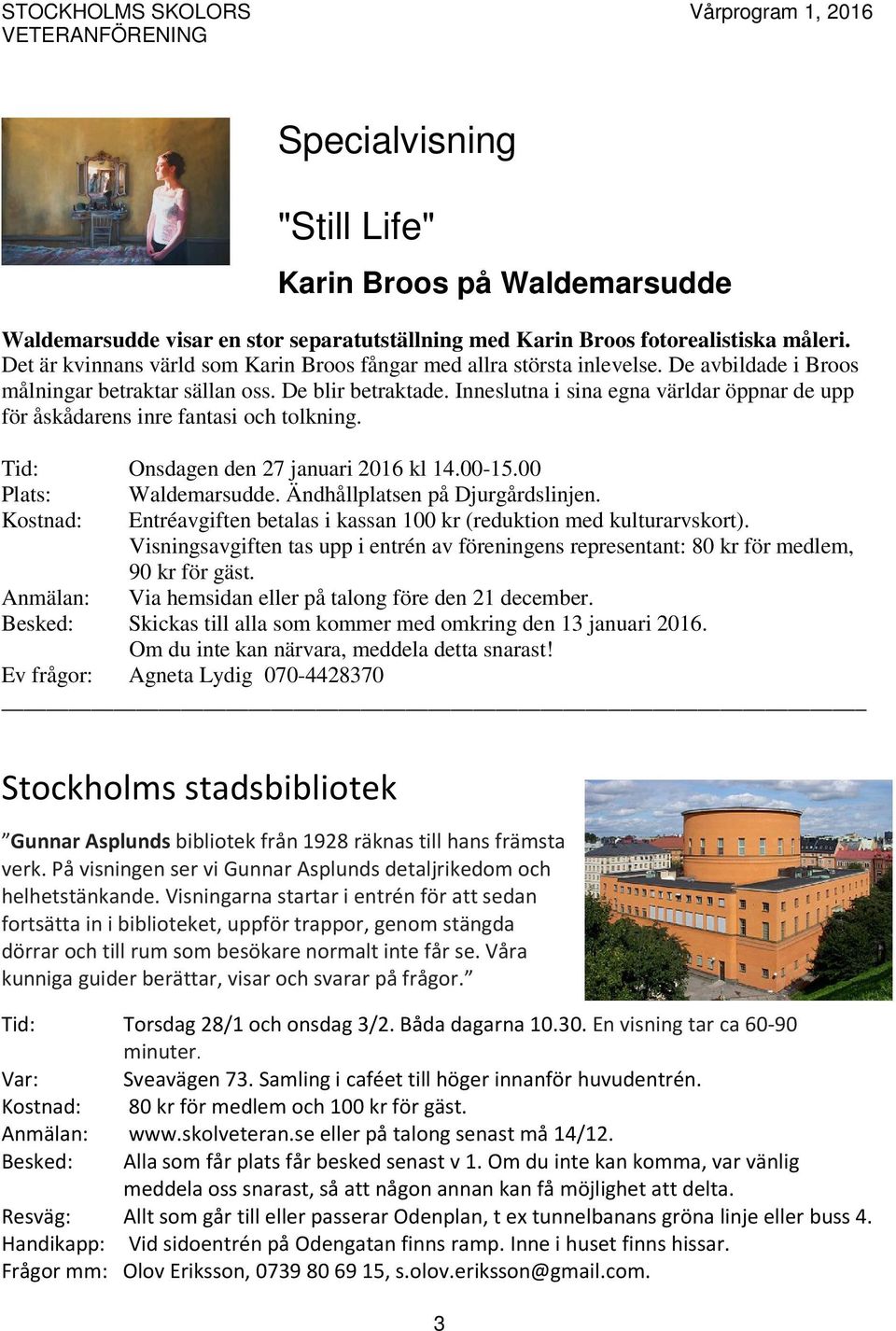 Inneslutna i sina egna världar öppnar de upp för åskådarens inre fantasi och tolkning. Tid: Onsdagen den 27 januari 2016 kl 14.00-15.00 Plats: Waldemarsudde. Ändhållplatsen på Djurgårdslinjen.