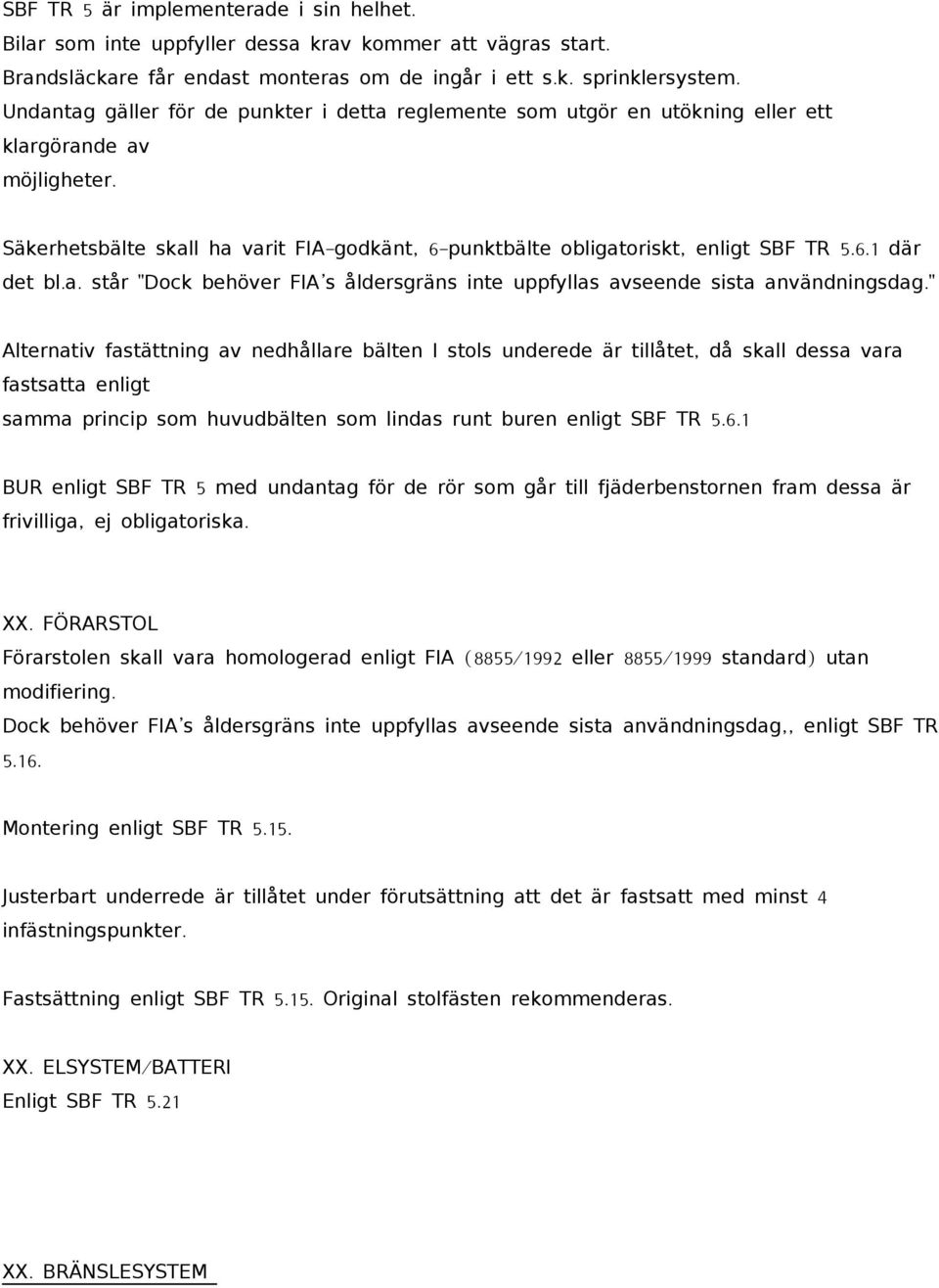 6.1 där det bl. a. står " Dock behöver FIA s åldersgräns inte uppfyllas avseende sista användningsdag.